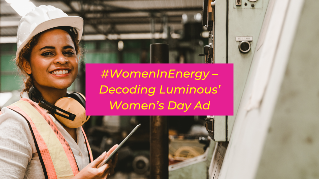 #WomenInEnergy - Decoding Luminous' Women's Day Ad | Decoding Draupadi