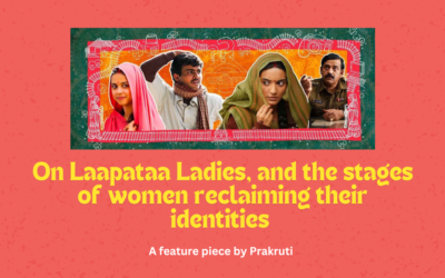 On Laapataa Ladies, and the stages of women reclaiming their identities