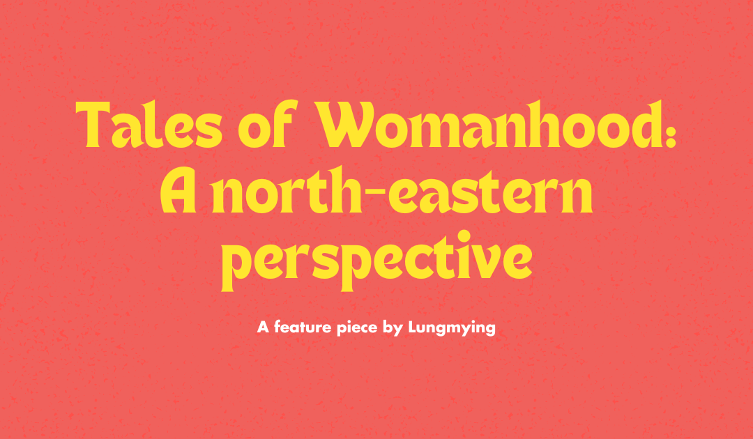 Tales of Womanhood: A north-eastern perspective