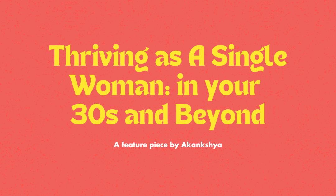 Thriving as A Single Woman in your 30s and Beyond