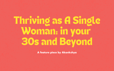 Thriving as A Single Woman in your 30s and Beyond