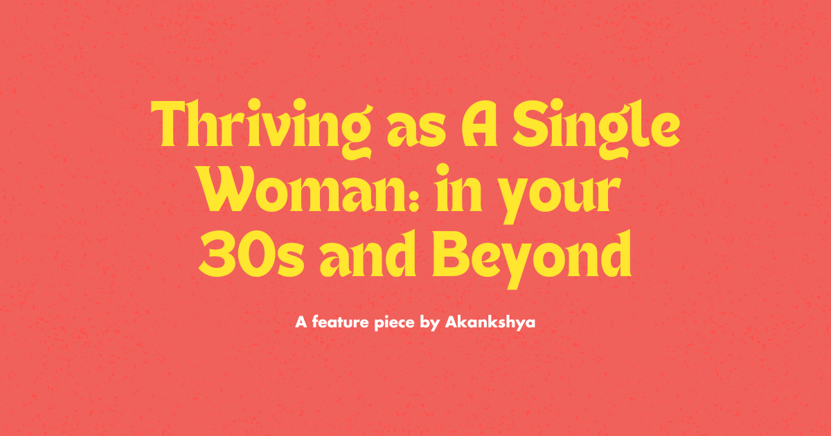 Decoding Draupadi featured piece Thriving as a single woman in your 30s and beyond akankshya