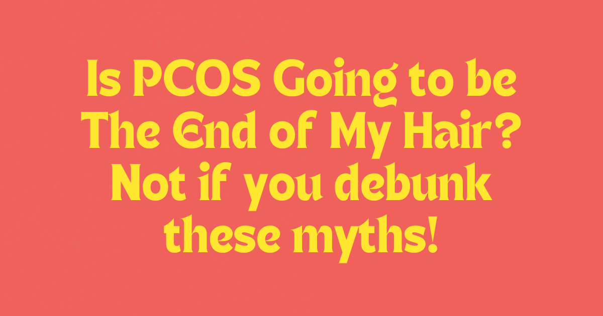 PCOS Hair loss Myths PCOS Hair loss Myths