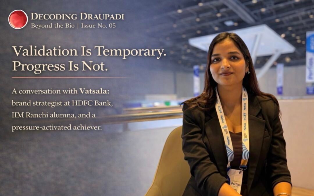 Validation Is Temporary. Progress Is Not | Decoding Draupadi