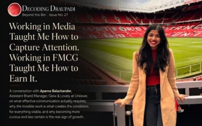 Working in Media Taught Me How to Capture Attention. Working in FMCG Taught Me How to Earn It I Decoding Draupadi
